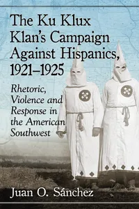Buy The Ku Klux Klan's Campaign Against Hispanics, 1921-1925: Rhetoric, Violence and Response in the American Southwest by Juan O. Sánchez - McFarland Publishing - Hardcover - English - History Books — BookShops.in