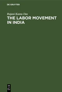 Buy The Labor Movement in India by Rajani Kanta Das | De Gruyter | English | Paperback | Reprint 2021 | Political Science Textbook — BookShops.in