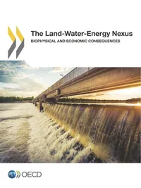 Buy The Land-Water-Energy Nexus: Biophysical and Economic Consequences by OECD | Hardcover | 9789264279339 | Economics & Development — BookShops.in