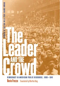 Buy The Leader and the Crowd: Democracy in American Public Discourse 1880-1941 by Daria Frezza | Univ of Georgia Press | English | Paperback | 9780820329130 — BookShops.in