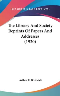 Buy The Library And Society Reprints Of Papers And Addresses (1920) by Arthur E. Bostwick, Kessinger Publishing, English, Hardcover, Higher Education Literature Textbook — BookShops.in