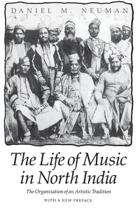 Buy The Life of Music in North India: The Organization of an Artistic Tradition by Daniel M. Neuman | University of Chicago Press | English | Paperback | Reprint Edition 1990 — BookShops.in