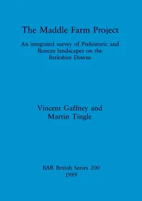 Buy The Maddle Farm Project: An Integrated Survey of Prehistoric and Roman Landscapes on the Berkshire Downs (BAR British Series 200) by Vincent Gaffney and Martin Tingle | Hardcover | BAR Publishing — BookShops.in