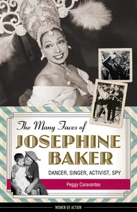 Buy The Many Faces of Josephine Baker: Dancer, Singer, Activist, Spy (Volume 11) by Peggy Caravantes | Chicago Review Press | English | Hardcover | Teen & Young Adult Biography — BookShops.in