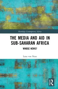 Buy The Media and Aid in Sub-Saharan Africa: Whose News? by Lena Von Naso | Routledge Hardcover | ISBN 9781138575462 — BookShops.in