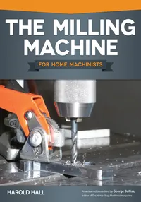Buy The Milling Machine for Home Machinists by Harold Hall | Fox Chapel | English | Hardcover | Illustrated | 2013 | Business & Economics Book — BookShops.in