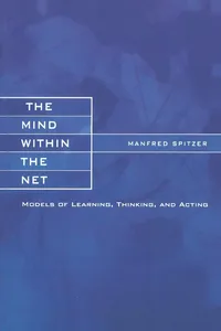 Buy The Mind Within the Net: Models of Learning, Thinking and Acting by Manfred Spitzer | Bradford Books | Hardcover | Neuroscience Textbook — BookShops.in