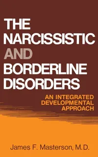 Buy The Narcissistic and Borderline Disorders: An Integrated Developmental Approach by James F. Masterson M.D. | Routledge Hardcover 1st Edition 1981 | Psychiatry Textbook — BookShops.in