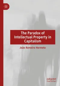 Buy The Paradox of Intellectual Property in Capitalism by João Romeiro | Palgrave Macmillan | Hardcover | Economics Theory | 2025 — BookShops.in