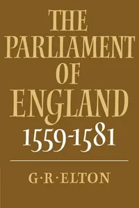 Buy The Parliament of England 1559–1581 by Geoffrey R. Elton | Cambridge University Press | Hardcover | Political Science & Government — BookShops.in