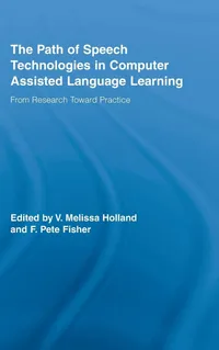 Buy The Path of Speech Technologies in Computer Assisted Language Learning: From Research Toward Practice by Melissa Holland & F. Pete Fisher | Routledge | Hardcover | 1st Edition | Higher Education Textbooks — BookShops.in
