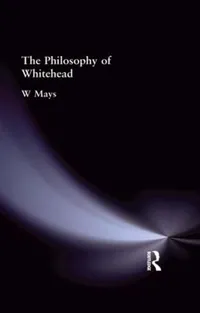 Buy The Philosophy of Whitehead by W Mays | Routledge Hardcover | Muirhead Library of Philosophy | Indian Edition — BookShops.in