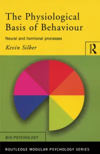 Buy The Physiological Basis of Behaviour: Neural and Hormonal Processes by Kevin Silber | Routledge | Hardcover | 1st Edition | Neuroscience Textbook for Indian Students — BookShops.in