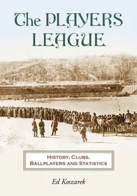 Buy The Players League: History, Clubs, Ballplayers and Statistics by Ed Koszarek | McFarland & Co Inc | English Hardcover | Sports Baseball Book — BookShops.in