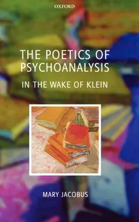 Buy The Poetics of Psychoanalysis: In the Wake of Klein by Mary Jacobus | Oxford University Press | Hardcover | English Literature & Psychoanalysis — BookShops.in