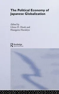 Buy The Political Economy of Japanese Globalization by Harukiyo Hasegawa & Glenn D. Hook | Routledge | Hardcover | 1st Edition | Political Science | International Relations — BookShops.in
