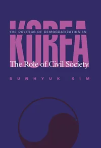 Buy Politics of Democratization in Korea: The Role of Civil Society by Sunhyuk Kim | University of Pittsburgh Press | Hardcover | Politics Book — BookShops.in