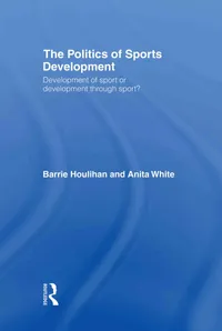Buy The Politics of Sport Development: Development of Sport or Development Through Sport – Barrie Houlihan, Anita White | Bookshops.in — BookShops.in
