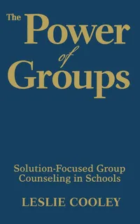 Buy The Power of Groups: Solution-Focused Group Counseling in Schools by Leslie Cooley | Corwin | Hardcover | 1st Edition | 9781412970969 | Higher Education Textbooks | Teaching & Education | Counseling — BookShops.in