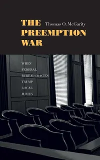 Buy The Preemption War: When Federal Bureaucracies Trump Local Juries by Thomas O. McGarity, Yale Univ Pr, English, Paperback, Illustrated Edition — BookShops.in