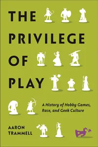 Buy The Privilege of Play: A History of Hobby Games, Race, and Geek Culture by Aaron Trammell | NYU Press | English | Paperback — BookShops.in