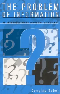 Buy The Problem of Information: An Introduction to Information Science by Douglas Raber | Scarecrow Pr | English | Paperback | 2003 — BookShops.in