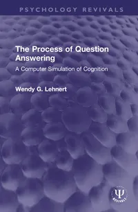 Buy The Process of Question Answering: A Computer Simulation of Cognition by Wendy G. Lehnert | Routledge Hardcover | Cognitive Psychology Textbook — BookShops.in