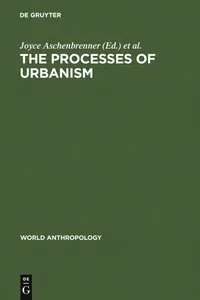 Buy The Processes of Urbanism: A Multidisciplinary Approach (World Anthropology) by Joyce Aschenbrenner and Lloyd R. Collins – De Gruyter Mouton Paperback, 2011 Reprint — BookShops.in