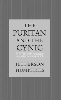 Buy The Puritan and the Cynic: Moralists and Theorists in French and American Letters by Jefferson Humphries | Oxford Univ Pr on Demand | Hardcover | 1st Edition | 1987 | Comparative Literary Criticism — BookShops.in