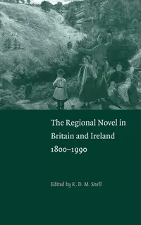 Buy The Regional Novel in Britain and Ireland: 1800–1990 by K. D. M. Snell | Cambridge University Press | Hardcover | English Literature — BookShops.in