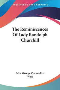 Buy The Reminiscences Of Lady Randolph Churchill by George Cornwallis-West, Kessinger Publishing, Hardcover, 2007, Biographies & Autobiographies — BookShops.in