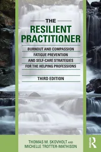 Buy The Resilient Practitioner: Burnout and Compassion Fatigue Prevention and Self-Care Strategies for the Helping Professions by Thomas M. Skovholt | Michelle Trotter-Mathison | Routledge | English | Hardcover | 3rd Edition | Social Work & Counseling — BookShops.in
