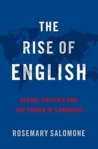 Buy The Rise of English: A Global Language Politics Book by Rosemary Salomone | Oxford University Press | Hardcover | 9780190625610 — BookShops.in