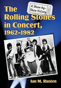 Buy The Rolling Stones in Concert, 1962-1982: A Show-by-show History by Ian M. Rusten - Hardcover, McFarland Publishing, Music Performance Reference — BookShops.in