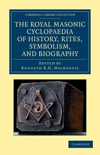 Buy The Royal Masonic Cyclopaedia by Kenneth R. H. MacKenzie (Cambridge University Press, Hardcover, 1877 Reprint) - Freemasonry History, Rites, Symbolism & Biography Reference Book — BookShops.in