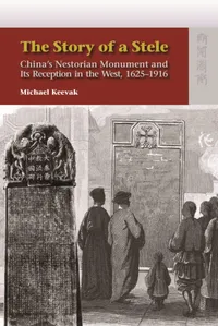 Buy The Story of a Stele: China's Nestorian Monument & Western Reception 1625-1916 by Michael Keevak - Hong Kong University Press - Hardcover - History of Religion — BookShops.in