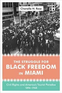 Buy The Struggle for Black Freedom in Miami: Civil Rights and America's Tourist Paradise, 1896-1968 by Chanelle Nyree Rose | Louisiana State University Press | English | Paperback — BookShops.in