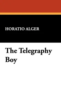 Buy The Telegraphy Boy by Horatio Alger Jr. | Wildside Press Hardcover | Children's Literature & Fiction Book — BookShops.in