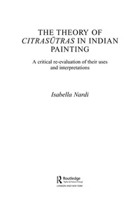 Buy The Theory of Citrasutras in Indian Painting: A Critical Re-evaluation of Their Uses And Interpretations by Isabella Nardi | Routledge Hardcover | Indian Art History — BookShops.in