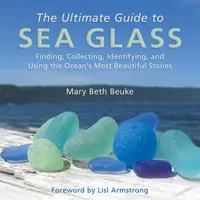 Buy The Ultimate Guide to Sea Glass by Mary Beth Beuke | Hardcover | Skyhorse Pub | Collecting & Identifying Beach Treasures — BookShops.in