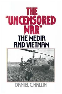 Buy The Uncensored War: The Media and Vietnam by Daniel C. Hallin | Oxford Univ Press | Hardcover | Health, Family & Personal Development Book — BookShops.in