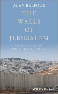 Buy The Walls of Jerusalem: Preserving the Past, Controlling the Future by Balfour - Blackwell Pub Paperback Illustrated Edition 2019 — BookShops.in