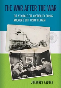 Buy The War After the War: The Struggle for Credibility during America's Exit from Vietnam by Johannes Kadura | Cornell Univ Pr | Hardcover | Illustrated Edition | History of United States & Americas — BookShops.in