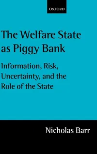 Buy The Welfare State as Piggy Bank: Information, Risk, Uncertainty, and the Role of the State by Nicholas Barr | OUP Oxford | Hardcover | 9780199246595 — BookShops.in