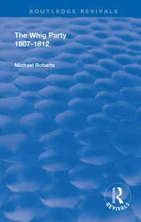 Buy The Whig Party, 1807 - 1812 (Routledge Revivals) by Michael Roberts | Routledge Hardcover | Political Science Textbook for Higher Education — BookShops.in