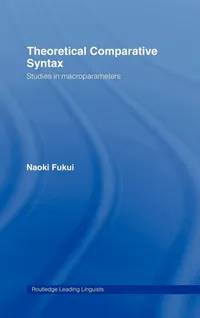 Buy Theoretical Comparative Syntax: Studies in Macroparameters (Routledge Leading Linguists, 13) by Naoki Fukui | Routledge | Hardcover | 1st Edition | Language & Linguistics Textbook for Higher Education — BookShops.in