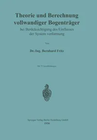Buy Theorie und Berechnung vollwandiger Bogenträger bei Berücksichtigung des Einflusses der Systemverformung – Bernhard Fritz – Springer-Verlag – German Hardcover – 1934 Edition – Civil Engineering Textbook — BookShops.in