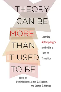 Buy Theory Can Be More Than It Used to Be: Learning Anthropology's Method in a Time of Transition by Dominic Boyer, James D. Faubion, George E. Marcus | Cornell Univ Press | Hardcover | English | 2015 | ISBN 9781501700071 — BookShops.in