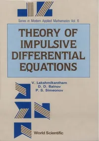 Buy Theory of Impulsive Differential Equations by Vangipuram Lakshmikantham, Drumi D. Bainov, Pavel Simeonov | World Scientific | English | Paperback | Higher Education Mathematics — BookShops.in