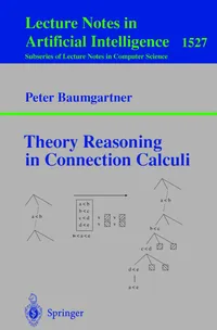 Buy Theory Reasoning in Connection Calculi by Peter Baumgartner | Springer-Verlag | Hardcover | 1998 Edition | Lecture Notes in Computer Science | Higher Education Textbook for AI & Automated Reasoning — BookShops.in